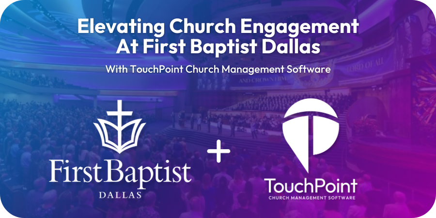 First Baptist Dallas has utilized TouchPoint Software's